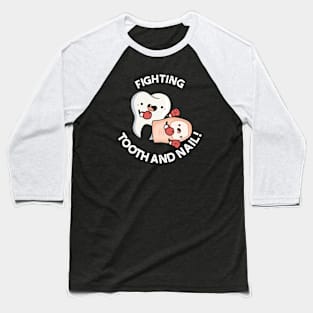 Fighting Tooth And Nail Funny Boxing Puns Baseball T-Shirt